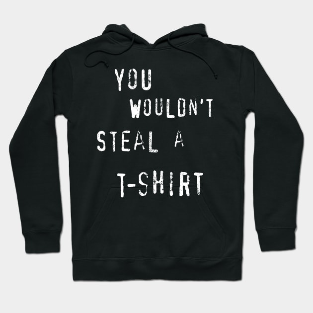 YOU WOULDN'T STEAL A T-SHIRT Hoodie by Studio Marimo